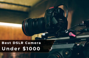 best dslr camera under 1000 usd