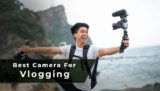 10 Best Camera For Vlogging | Tips and Tricks To Master Your Video Blogging