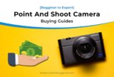 How to Buy Best Point and Shoot Camera Under Budget in 2024 [Beginner to Expert]