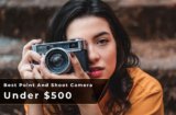 10 Best Point and Shoot Cameras Under $500 (March 2024)
